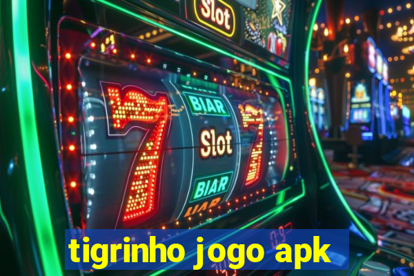 tigrinho jogo apk